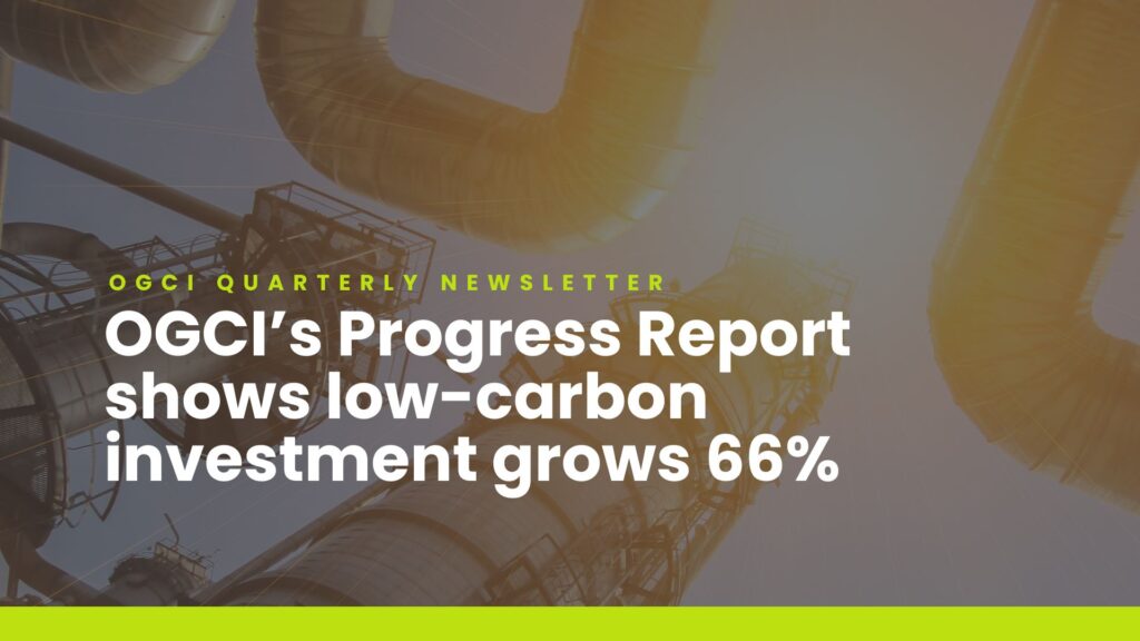 The title of the article, "OGCI Quarterly Newsletter - OGCI's Progress Report shows low-carbon investment grows 66%", overlaid on a picture of an oil facility looking up towards the sky.